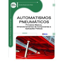 AUTOMATISMOS PNEUMÁTICOS: PRINCÍPIOS BÁSICOS, DIMENSIONAMENTOS DE COMPONENTES