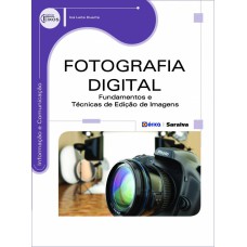 FOTOGRAFIA DIGITAL - FUNDAMENTOS E TÉCNICAS DE EDIÇÃO DE IMAGENS