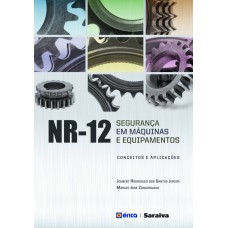 NR-12: SEGURANÇA EM MÁQUINAS E EQUIPAMENTOS: CONCEITOS E APLICAÇÕES