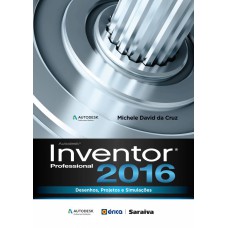 AUTODESK® INVENTOR 2016 PROFESSIONAL - DESENHOS, PROJETOS E SIMULAÇÕES