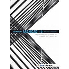 GRAPHISOFT ARCHICAD 19: REPRESENTAÇÕES GRÁFICAS DE PROJETOS ARQUITETÔNICOS