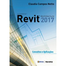 AUTODESK® REVIT ARCHITECTURE 2017: CONCEITOS E APLICAÇÕES