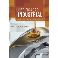 LUBRIFICAÇÃO INDUSTRIAL: TIPOS E MÉTODOS DE LUBRIFICAÇÃO