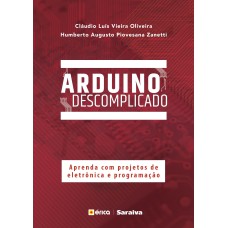 ARDUINO DESCOMPLICADO - APRENDA COM PROJETOS DE ELETRÔNICA E PROGRAMAÇÃO