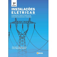 INSTALAÇÕES ELÉTRICAS: FUNDAMENTOS, PRÁTICA E PROJETOS EM INSTALAÇÕES RESIDENCIAIS E COMERCIAIS