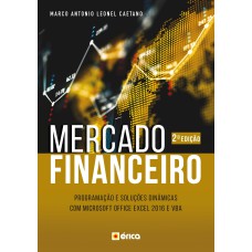 MERCADO FINANCEIRO: PROGRAMAÇÃO E SOLUÇÕES DINÂMICAS COM MICROSOFT OFFICE EXCEL 2016 E VBA