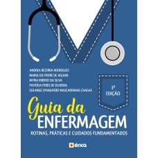 GUIA DA ENFERMAGEM: ROTINAS, PRÁTICAS E OS CUIDADOS FUNDAMENTADOS