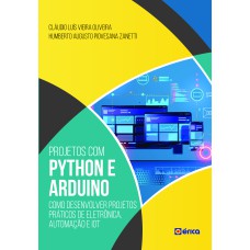 PROJETOS COM PYTHON E ARDUINO: COMO DESENVOLVER PROJETOS PRÁTICOS DE ELETRÔNICA, AUTOMAÇÃO E IOT