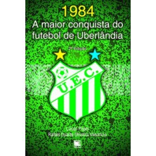 1984: a maior conquista do futebol de Uberlândia