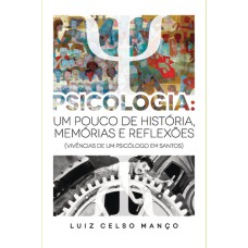 PSICOLOGIA - UM POUCO DE HISTÓRIA, MEMÓRIAS E REFLEXÕES