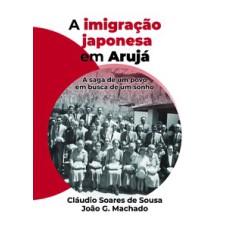 A imigração japonesa em Arujá: A saga de um povo em busca de um sonho