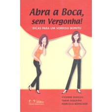 ABRA A BOCA, SEM VERGONHA!: DICAS PARA UM SORRISO BONITO