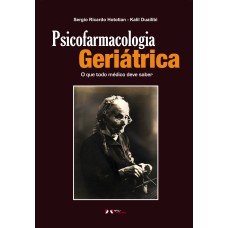 PSICOFARMACOLOGIA GERIÁTRICA: O QUE TODO MÉDICO DEVE SABER