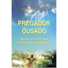 PREGADOR OUSADO - NOVOS ELEMENTOS PARA A FORMACAO DE PREGADORES