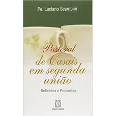 PASTORAL DE CASAIS EM SEGUNDA UNIAO - REFLEXOES E PROPOSTAS