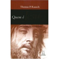 QUEM E JESUS? - UM INTRODUCAO A CRISTOLOGIA