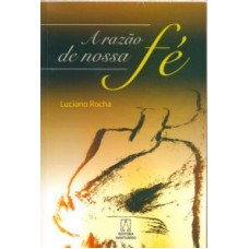 RAZAO DE NOSSA FE, A