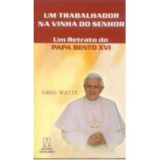 UM TRABALHADOR NA VINHA DO SENHOR - UM RETRATO DO...