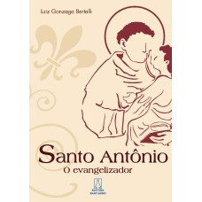 SANTO ANTONIO - O EVANGELIZADOR