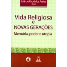 VIDA RELIGIOSA E NOVAS GERACOES - MEMORIA PODER E...