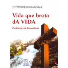 VIDA QUE BROTA DA VIDA - PARALITURGIAS DA SEMANA SANTA