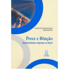 PRECE E BENCAO - ESPIRITUALIDADE RELIGIOSAS NO BRASIL