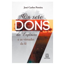 SETE DONS DO ESPIRITO E AS VIRTUDES DA FE, OS