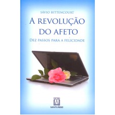 REVOLUCAO DO AFETO, A - DEZ PASSOS PARA A FELICIDADE