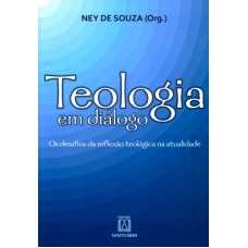 TEOLOGIA EM DIALOGO - OS DESAFIOS DA REFLEXAO TEOLOGICA NA ATUALIDADE