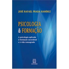 PSICOLOGIA E FORMACAO - A PSICOLOGIA APLICADA A FORMACAO SACERDOTAL E A VIDA CONSAGRADA