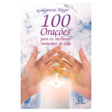 100 ORACOES PARA OS MELHORES MOMENTOS DA VIDA