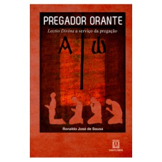 PREGADOR ORANTE - LECTIO DIVINA A SERVICO DA PREGACAO