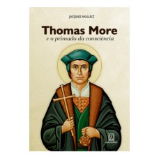 THOMAS MORE E O PRIMADO DA CONSCIÊNCIA