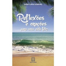 REFLEXÕES E ORAÇÕES PARA UMA VIDA FELIZ