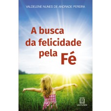 BUSCA DA FELICIDADE PELA FÉ, A