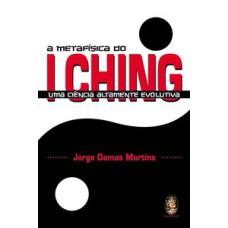 METAFISICA DO I CHING, A - UMA CIENCIA ALTAMENTE EVOLUTIVA - 1