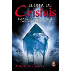 ELIXIR DE CRISTAIS - PARA SAUDE FISICA, MENTAL, EMOCIONAL E ESPIRITUAL - 1