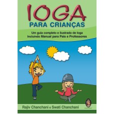 IOGA PARA CRIANÇAS - UM GUIA COMPLETO E ILUSTRADO DE IOGA INCLUINDO MANUAL PARA PAIS E PROFESSORES