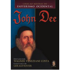 JOHN DEE - COLEÇÃO MESTRES DO ESOTERISMO OCIDENTAL