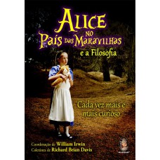 ALICE NO PAÍS DAS MARAVILHAS E A FILOSOFIA - CADA VEZ MAIS E MAIS CURIOSO