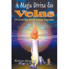 A Magia Divina das Velas: O Livro das sete Chamas Sagradas