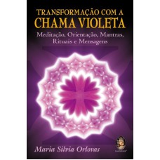 TRANSFORMAÇÃO COM A CHAMA VIOLETA