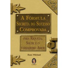 A FÓRMULA SECRETA DO SUCESSO COMPROVADA