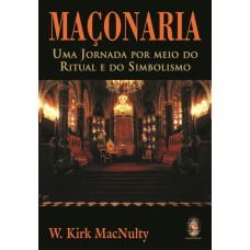 MACONARIA - UMA JORNADA POR MEIO DO RITUAL E DO SIMBOLISMO - 1