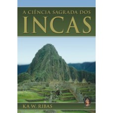 A CIÊNCIA SAGRADA DOS INCAS