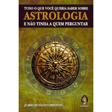 TUDO O QUE VOCÊ QUERIA SABER SOBRE ASTROLOGIA - E NÃO TINHA A QUEM PERGUNTAR