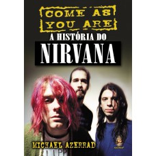 A HISTÓRIA DO NIRVANA - COME AS YOU ARE