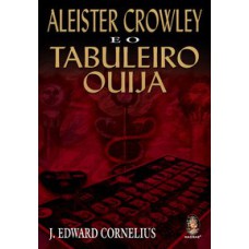 ALEISTER CROWLEY E O TABULEIRO OUIJA