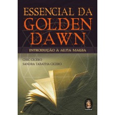 ESSENCIAL DA GOLDEN DAWN - INTRODUÇÃO A ALTA MAGIA