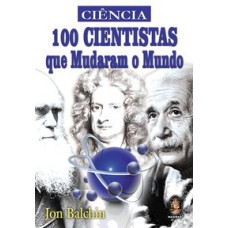 100 CIENTISTAS QUE MUDARAM O MUNDO